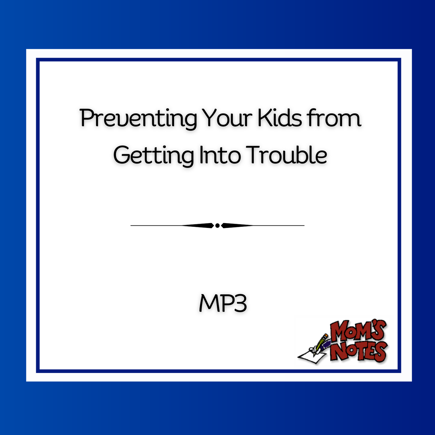 “Preventing Your Kids from Getting Into Trouble” MP3