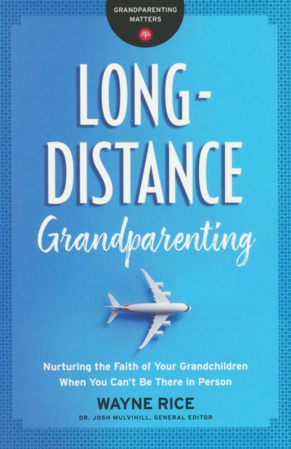 Long Distance Grandparenting – Nurturing the Faith of your Grandchildren When You Can’t Be There in Person