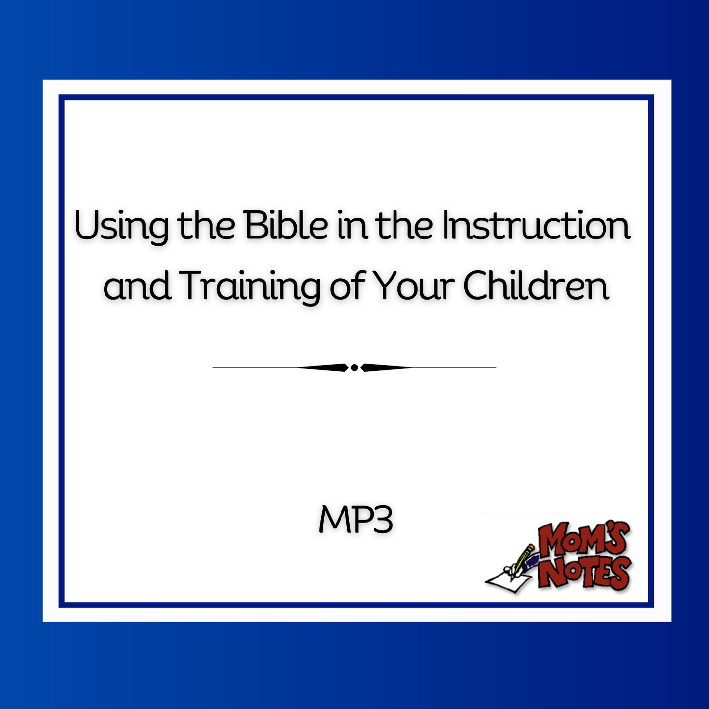 Using the Bible in the Instruction and Training of Your Children MP3