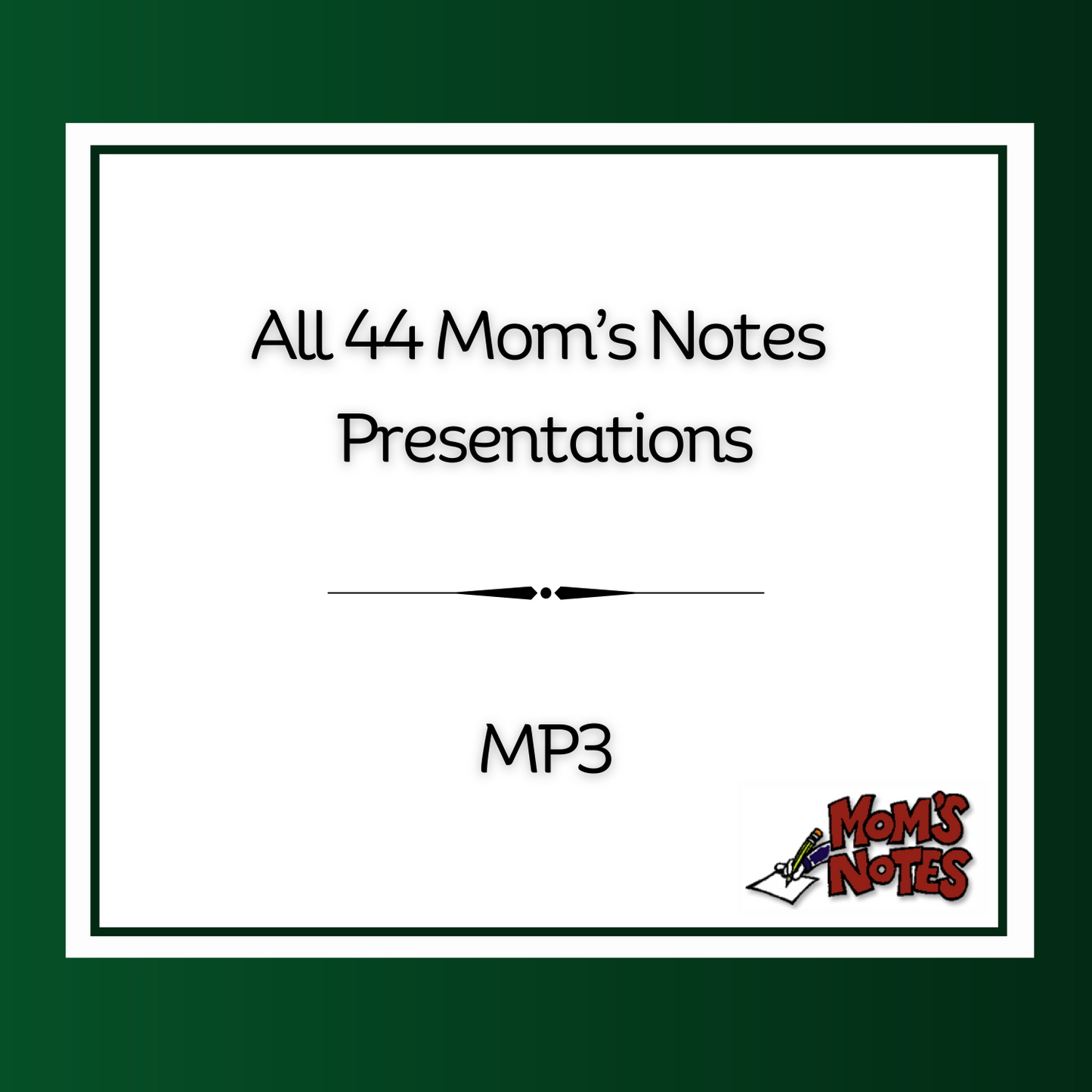 All 44 Mom's Notes MP3's (Digital Download)