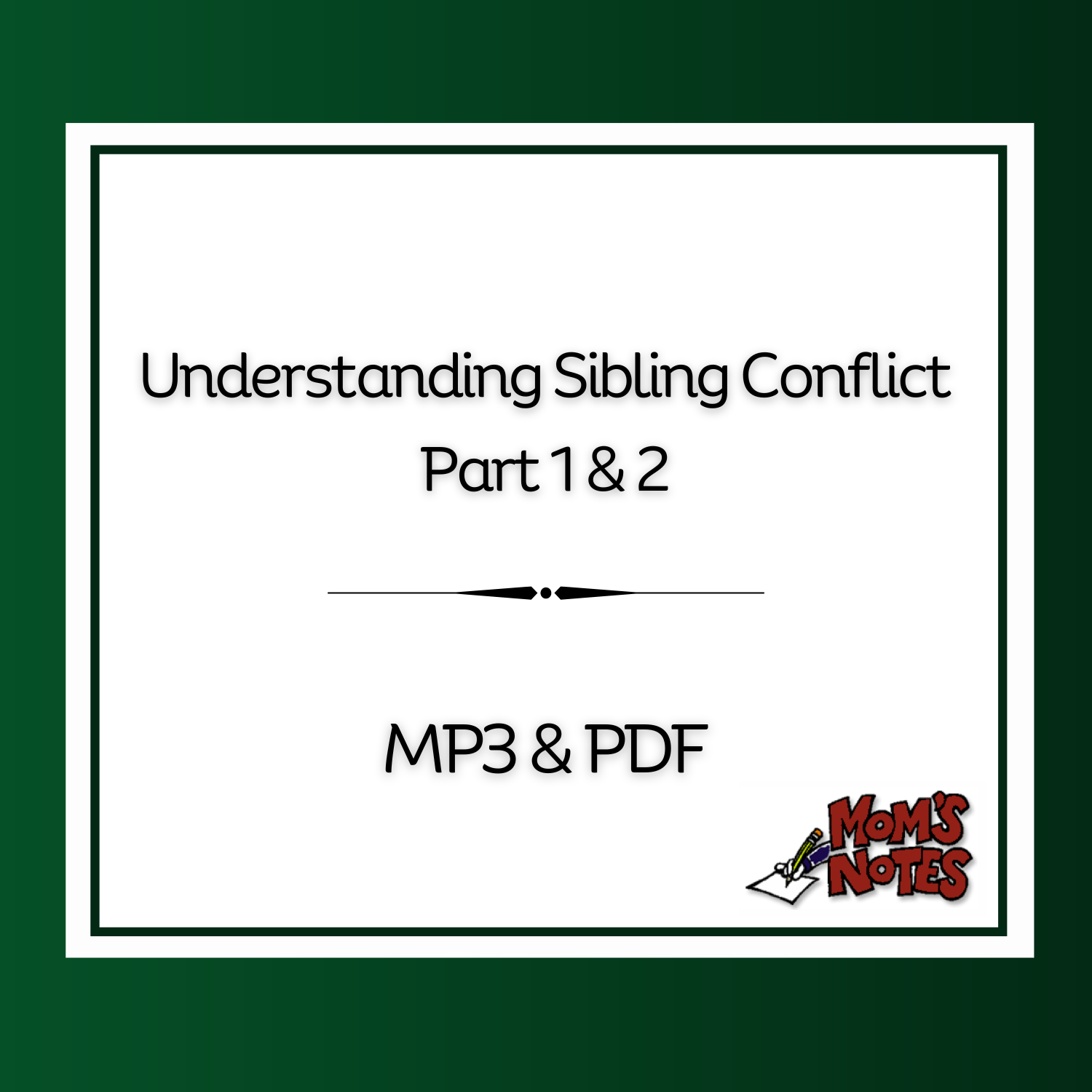 Sibling Rivalry Handout.pdf Dealing with Sibling Conflict Mom's Notes MP3 & PDF (2 Part Series ...