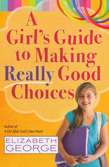 A Girl’s Guide to Making Really Good Choices