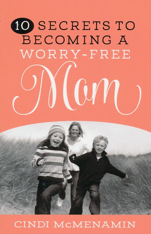 10 Secrets of Becoming a Worry-Free Mom